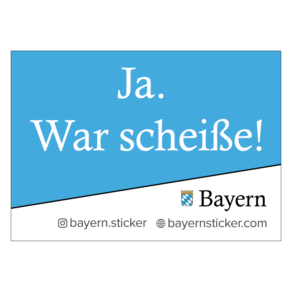 NEU Ja. War scheiße! ab 0,14€ pro Stück NEU – Bayern Sticker